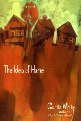 The Idea of Home by Curtis White