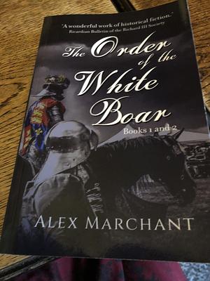 The Order of the White Boar: Books 1 & 2 by Alex Marchant