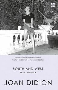 South and West: From a Notebook by Joan Didion