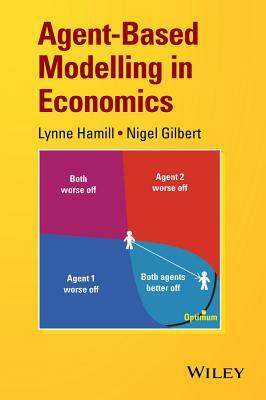Agent-Based Modelling in Economics by Nigel Gilbert, Lynne Hamill