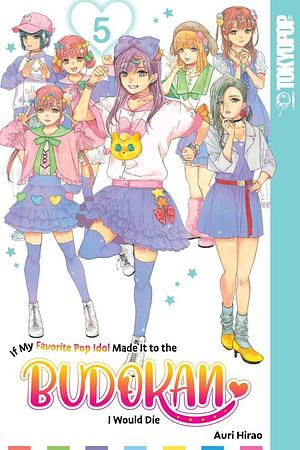 If My Favorite Pop Idol Made It to the Budokan, I Would Die, Volume 5, Volume 5 by Auri Hirao