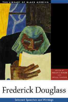 Frederick Douglass: Selected Speeches and Writings by Yuval Taylor, Philip S. Foner, Frederick Douglass