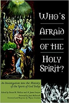 Who's Afraid of the Holy Spirit? by Daniel B. Wallace, James M. Sawyer