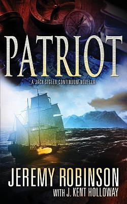 Patriot (a Jack Sigler Continuum Novella) by Jeremy Robinson, J. Kent Holloway