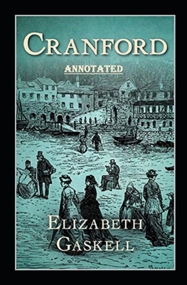 cranford by elizabeth cleghorn gaskell Annotated by Elizabeth Gaskell