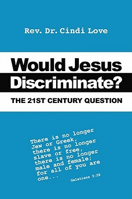 Would Jesus Discriminate?: The 21st Century Question by Cindi Love