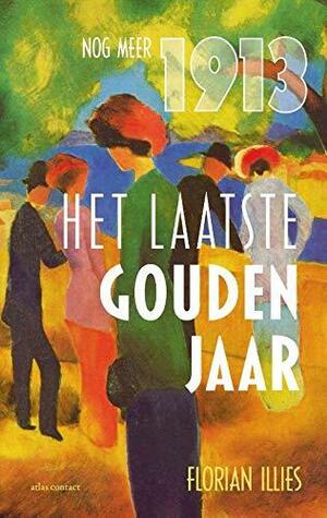 Het laatste gouden jaar. Nog meer 1913 by Florian Illies