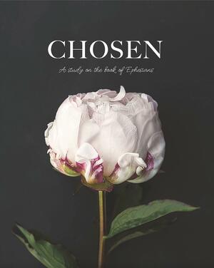 Chosen: A Study on the Book of Ephesians by The Daily Grace Co.