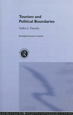 Tourism and Political Boundaries by Dallen J. Timothy