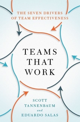 Teams That Work: The Seven Drivers of Team Effectiveness by Scott Tannenbaum, Eduardo Salas