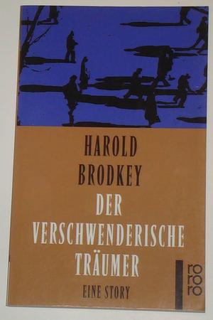 Der verschwenderische Träumer: eine Story by Harold Brodkey