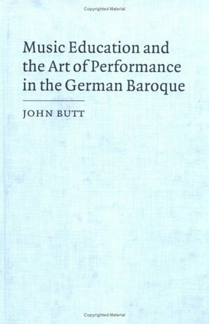 Music Education and the Art of Performance in the German Baroque by John Butt, Laurence Dreyfus