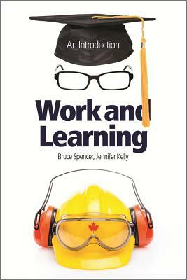 Work and Learning: An Introduction by Bruce Spencer, Jennifer Kelly