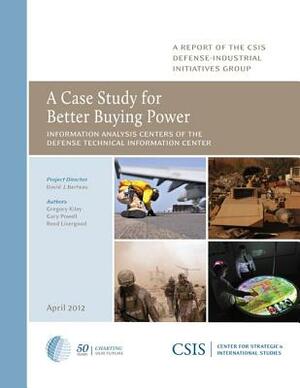 A Case Study for Better Buying Power: Information Analysis Centers of the Defense Technical Information Center by Gregory Kiley, David J. Berteau, Gary Powell