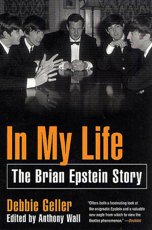 In My Life: The Brian Epstein Story by Anthony Wall, Debbie Geller