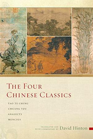 The Four Chinese Classics: Tao Te Ching, Analects, Chuang Tzu, Mencius by 