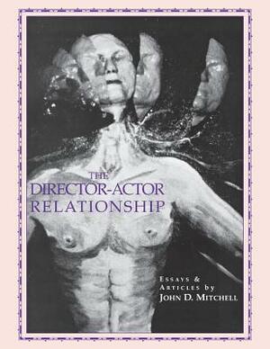 The Director Actor Relationship by John D. Mitchell