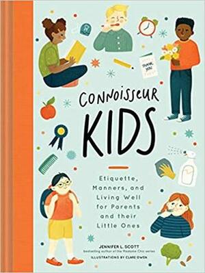 Connoisseur Kids: Etiquette, Manners, and Living Well for Parents and Their Little Ones (Etiquette for Children, Manner Books for Kids, Parenting Books, Books on Elegance) by Jennifer L. Scott, Clare Owens