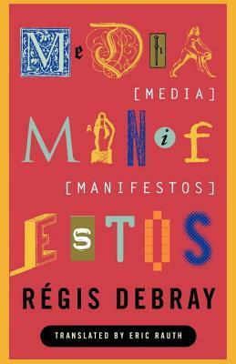 Media Manifestos: On the Technological Transmission of Cultural Forms by Régis Debray