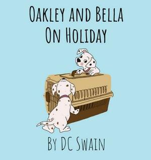 Oakley and Bella on Holiday by DC Swain