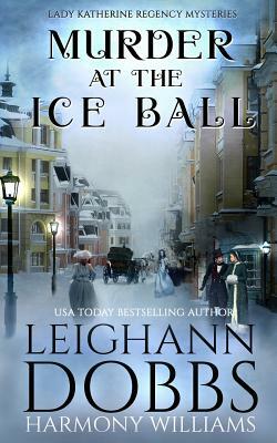 Murder at the Ice Ball by Leighann Dobbs, Harmony Williams