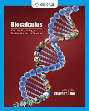 Biocalculus: Calculus, Probability, and Statistics for the Life Sciences by Troy Day, James Stewart