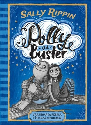 Polly și Buster: vrăjitoarea rebelă & monstrul sentimental by Nicoleta Drăghiceanu, Sally Rippin