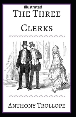 The Three Clerks Illustrated by Anthony Trollope