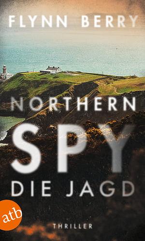Northern Spy – Die Jagd by Flynn Berry