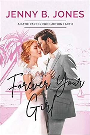 Forever Your Girl by Jenny B. Jones