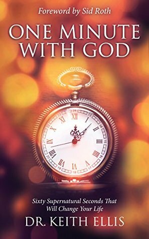 One Minute With God: Sixty Supernatural Seconds that will Change Your Life by Sid Roth, Keith Ellis