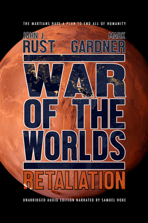 War of the Worlds: Retaliation by Mark Gardner, John J. Rust