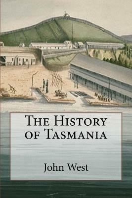 The History of Tasmania by John West