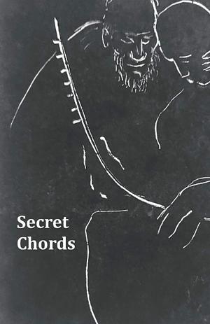 Secret Chords: A Poetry Anthology of the Best of the Folklore Prize by Martin Connolly, Sean Street, Jehane Markham, Piers Plowright