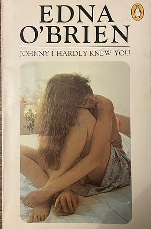 Johnny I Hardly Knew You by Edna O'Brien