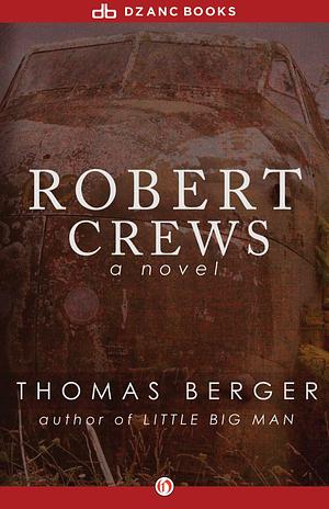 Robert Crews: A Novel by Thomas Berger, Thomas Berger