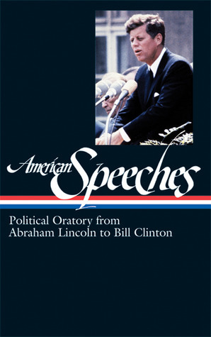 American Speeches: Political Oratory from Abraham Lincoln to Bill Clinton by Ted Widmer