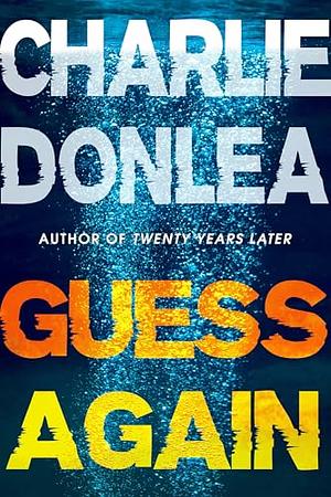 Guess Again by Charlie Donlea