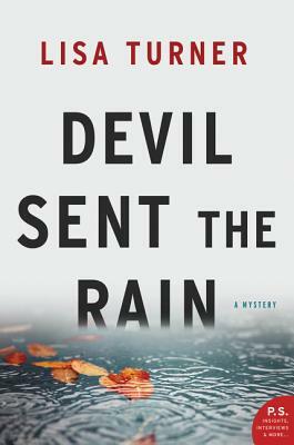 Devil Sent the Rain: A Mystery by Lisa Turner