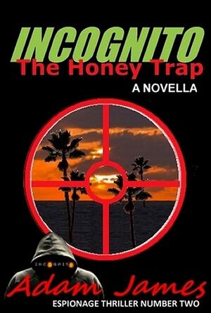 Incognito: The Honey Trap by Adam James, Adam James