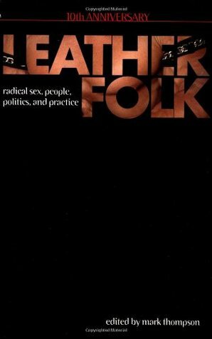 Leatherfolk: Radical Sex, People, Politics, and Practice by Jack Fritscher, Mark Thompson