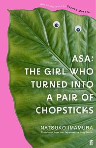 Asa: The Girl Who Turned into a Pair of Chopsticks by Natsuko Imamura