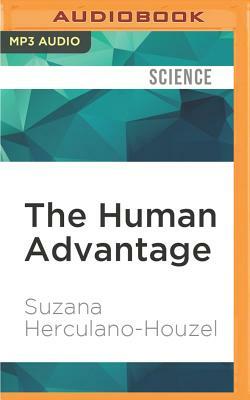 The Human Advantage: A New Understanding of How Our Brain Became Remarkable by Suzana Herculano-Houzel