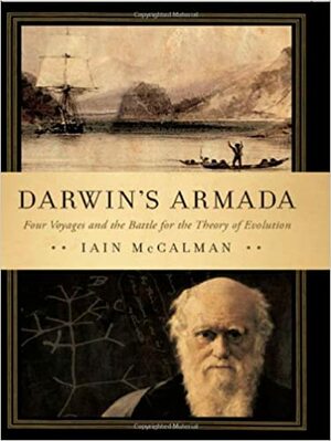 Darwin's Armada. How Four Voyagers to Australasia won the Battle for Evolution and Changed the World by Iain McCalman