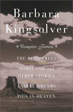 The Complete Fiction: The Bean Trees / Homeland and Other Stories / Animal Dreams / Pigs in Heaven by Barbara Kingsolver