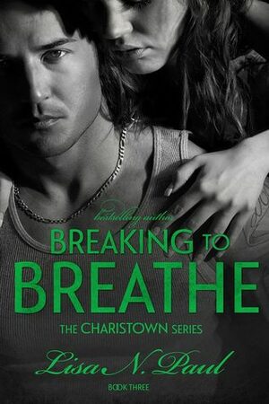 Breaking to Breathe by Lisa N. Paul
