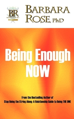 Being Enough NOW by Barbara Rose