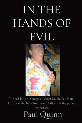 In the Hands of Evil: The sad but true story, of Venet Mulhall's life and death and the hunt for a serial killer and the pursuit for justice by Paul Quinn
