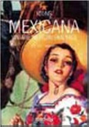 Mexicana. Vintage Mexican Graphics. Ediz. italiana, spagnola e portoghese by Jim Heimann