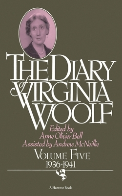 The Diary of Virginia Woolf, Volume Five: 1936-1941 by Virginia Woolf
